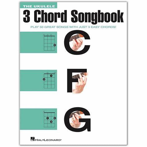 The 3 Chord Songbook The Ukulele 50 songs with 3 easy chords