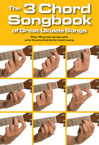 The 3 Chord Songbook Ukulele Songs 19 songs with 3 easy chords